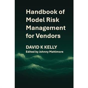 Handbook of Model Risk Management for Vendors