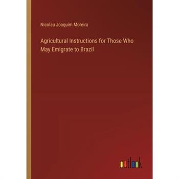 Agricultural Instructions for Those Who May Emigrate to Brazil