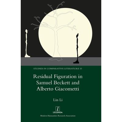 Residual Figuration in Samuel Beckett and Alberto Giacometti Residual Figuration in Samuel Beckett and Alberto Giacometti