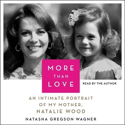 More Than LoveAn Intimate Portrait of My Mother Natalie Wood