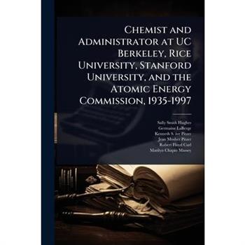 Chemist and Administrator at UC Berkeley, Rice University, Stanford University, and the Atomic Energy Commission, 1935-1997