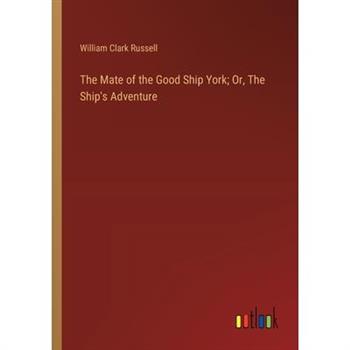 The Mate of the Good Ship York; Or, The Ship’s Adventure