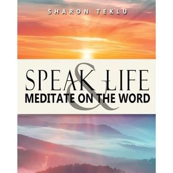 Speak Life & Meditate on the Word