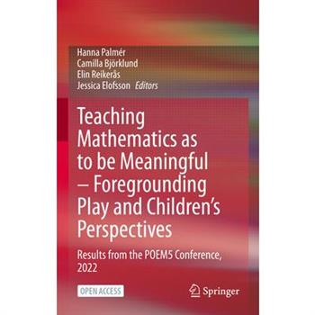 Teaching Mathematics as to Be Meaningful - Foregrounding Play and Children’s Perspectives Teaching Mathematics as to Be Meaningful - Foregrounding Play and Children’s Perspectives