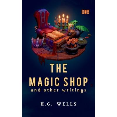 The Magic Shop And Other Writings