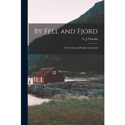 By Fell and Fjord; or, Scenes and Studies in Iceland