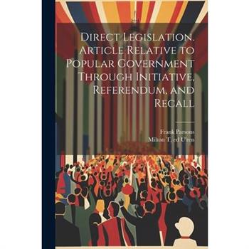 Direct Legislation. Article Relative to Popular Government Through Initiative, Referendum, and Recall