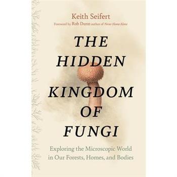 The Hidden Kingdom of Fungi