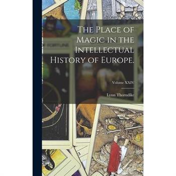 The Place of Magic in the Intellectual History of Europe.; Volume XXIV