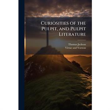 Curiosities of the Pulpit, and Pulpit Literature
