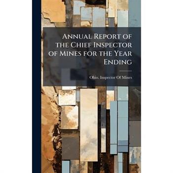 Annual Report of the Chief Inspector of Mines for the Year Ending
