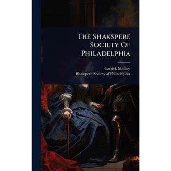 The Shakspere Society Of Philadelphia