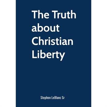 The Truth about Christian Liberty.