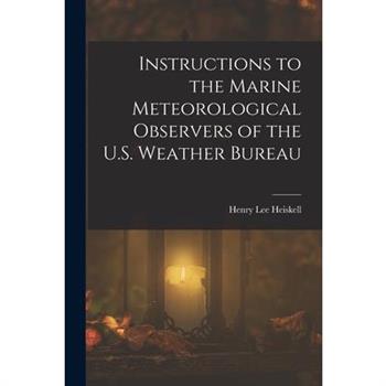 Instructions to the Marine Meteorological Observers of the U.S. Weather Bureau