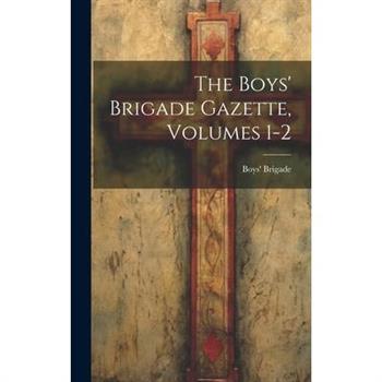 The Boys' Brigade Gazette, Volumes 1-2
