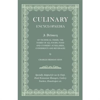 Culinary Encyclopaedia - A Dictionary of Technical Terms, the Names of All Foods, Food and Cookery Auxillaries, Condiments and Beverages - Specially Adapted for use by Cheft, Hotel Restaurant Managers