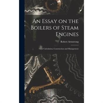 An Essay on the Boilers of Steam Engines