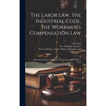 The Labor Law, The Industrial Code, The Workmen's Compensation Law
