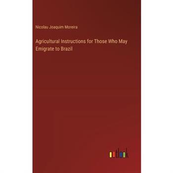 Agricultural Instructions for Those Who May Emigrate to Brazil