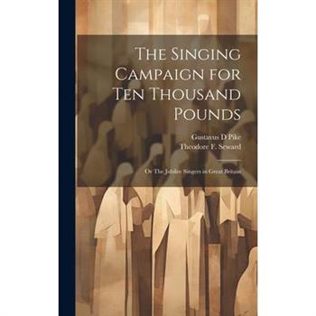 The Singing Campaign for ten Thousand Pounds; or The Jubilee Singers in Great Britain