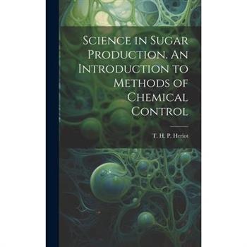 Science in Sugar Production. An Introduction to Methods of Chemical Control