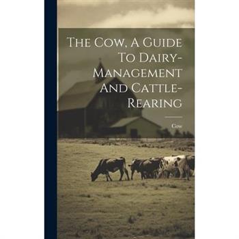 The Cow, A Guide To Dairy-management And Cattle-rearing