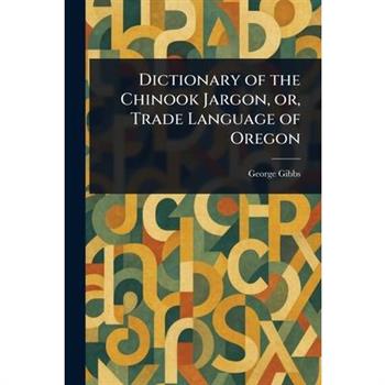 Dictionary of the Chinook Jargon, or, Trade Language of Oregon