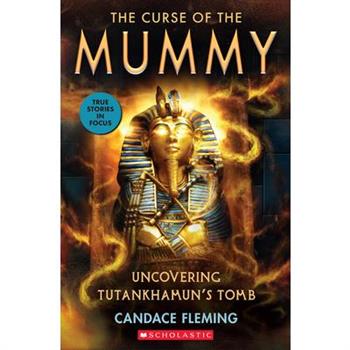 The Curse of the Mummy: Uncovering Tutankhamun's Tomb (Scholastic Focus)