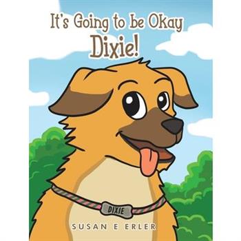 It’s Going to be Okay Dixie!