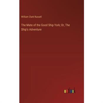 The Mate of the Good Ship York; Or, The Ship's Adventure