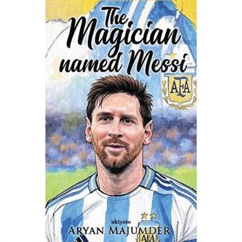 The Magician Named Messi