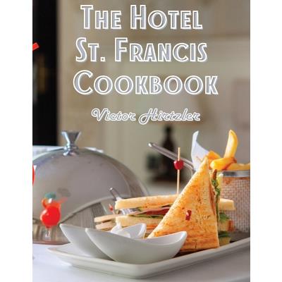 The Hotel St. Francis Cookbook