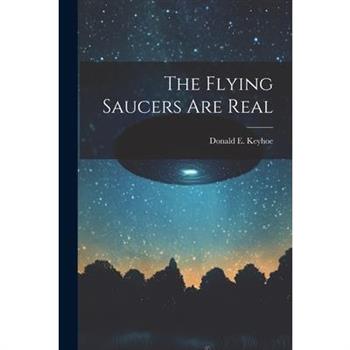 The Flying Saucers Are Real