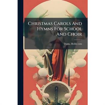 Christmas Carols And Hymns For School And Choir