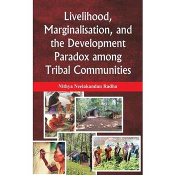 Livelihood, Marginalisation, and the Development Paradox among Tribal Communities