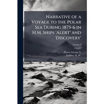 Narrative of a Voyage to the Polar Sea During 1875-6 in H.M. Ships 'Alert' and 'Discovery'