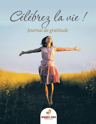 C矇l矇brez la vie ! Journal de gratitude (French Edition)
