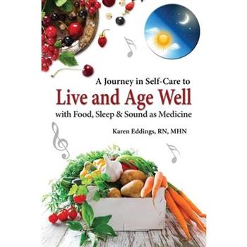A Journey in Self-Care to Live and Age Well with Food, Sleep & Sound as Medicine