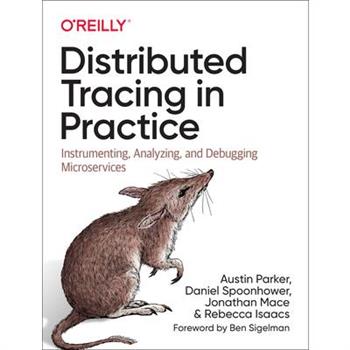 Distributed Tracing in PracticeInstrumenting, Analyzing, and Debugging Microservices