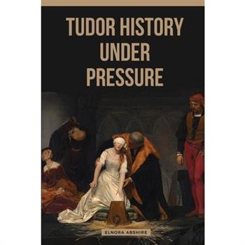 Tudor History under Pressure