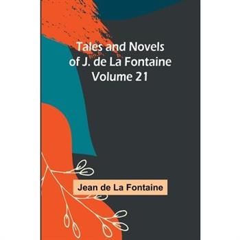 Tales and Novels of J. de La Fontaine - Volume 21