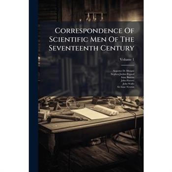 Correspondence Of Scientific Men Of The Seventeenth Century