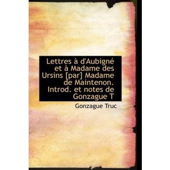 Lettres D’Aubign Et Madame Des Ursins [Par] Madame de Maintenon. Introd. Et Notes de Gonzague T