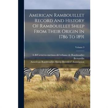 American Rambouillet Record And History Of Rambouillet Sheep From Their Origin In 1786 To 1891; Volume 9