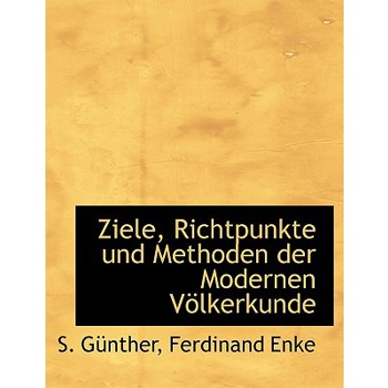 Ziele, Richtpunkte Und Methoden Der Modernen Volkerkunde