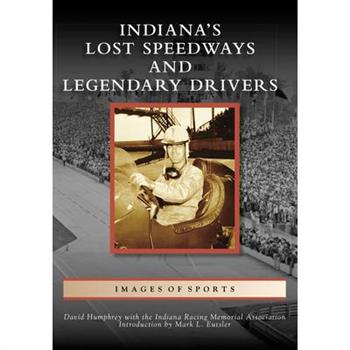 Indiana’s Lost Speedways and Legendary Drivers