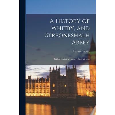 A History of Whitby, and Streoneshalh Abbey; With a Statistical Survey of the Vicinity