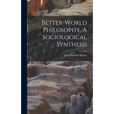 Better-World Philosophy, A Sociological Synthesis