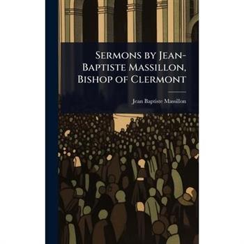 Sermons by Jean-Baptiste Massillon, Bishop of Clermont