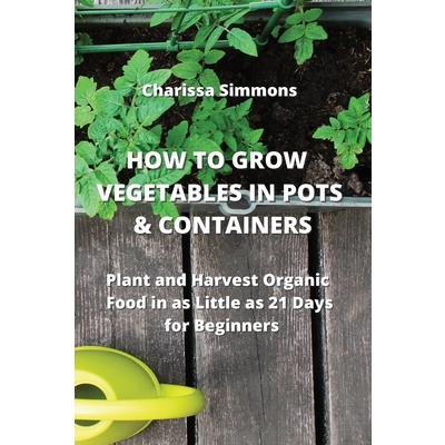 How to Grow Vegetables in Pots & Containers